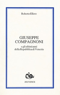 Giuseppe Compagnoni e gli ultimi anni della Repubblica di Venezia - Librerie.coop