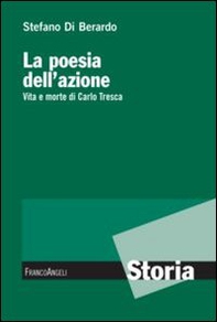 La poesia dell'azione. Vita e morte di Carlo Tresca - Librerie.coop