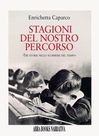 Stagioni del nostro percorso. Tre storie nello scorrere del tempo - Librerie.coop Stagioni del nostro percorso. Tre storie nello scorrere del tempo - Librerie.coop
