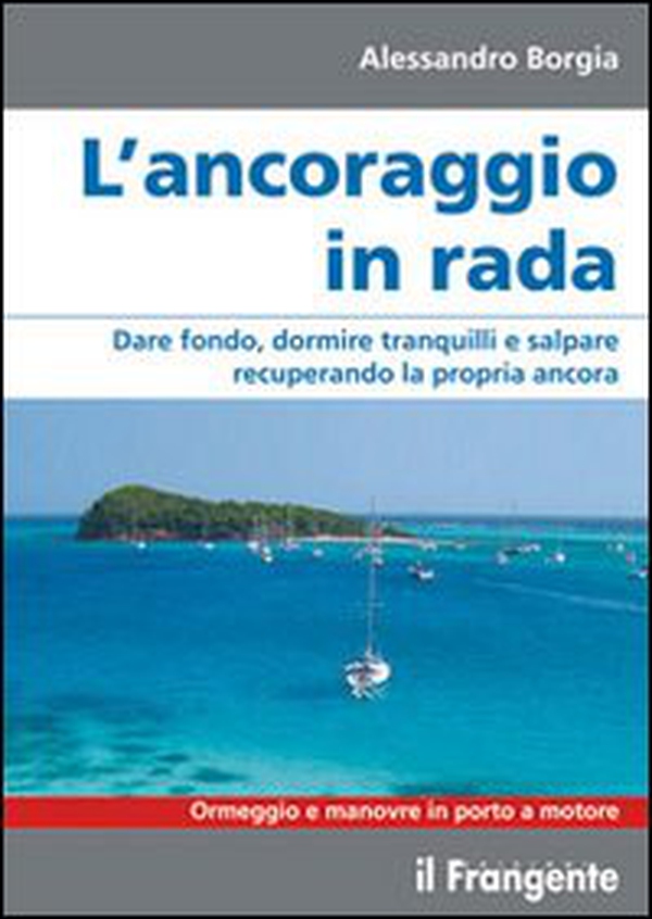 L'ancoraggio in rada. Dare fondo, dormire tranquilli e salpare recuperando la propria ancora. Manovre e ormeggio in porto - Librerie.coop L'ancoraggio in rada. Dare fondo, dormire tranquilli e salpare recuperando la propria ancora. Manovre e ormeggio in porto - Librerie.coop
