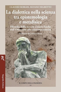 La dialettica nella scienza tra epistemologia e metafisica. Filosofia della natura e teorie fisiche dall'Ottocento alla contemporaneità - Librerie.coop