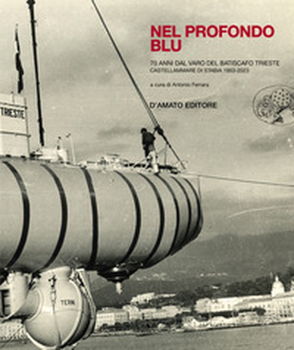 Nel profondo blu. Il batiscafo Trieste - Librerie.coop Nel profondo blu. Il batiscafo Trieste - Librerie.coop