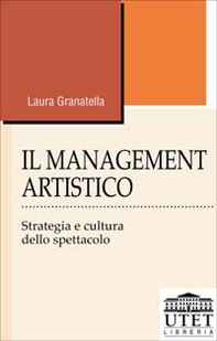 Il management artistico. Strategia e cultura dello spettacolo - Librerie.coop