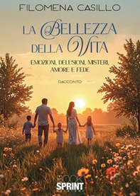 La bellezza della vita. Emozioni, delusioni, misteri. amore e fede - Librerie.coop