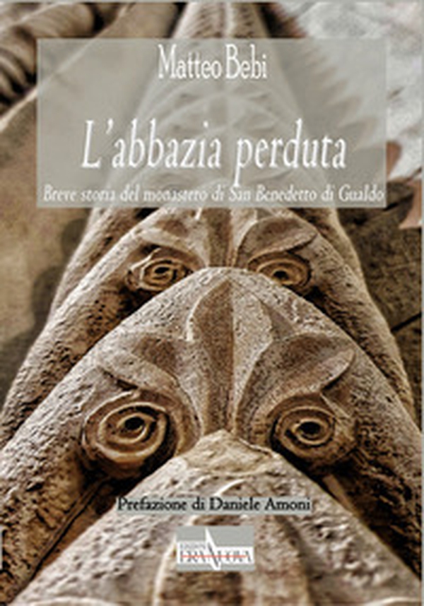 L'abbazia perduta. Breve storia del monastero di San Benedetto di Gualdo - Librerie.coop L'abbazia perduta. Breve storia del monastero di San Benedetto di Gualdo - Librerie.coop