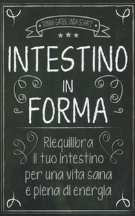 Intestino in forma. Riequilibra il tuo intestino per una vita sana e piena di energia - Librerie.coop