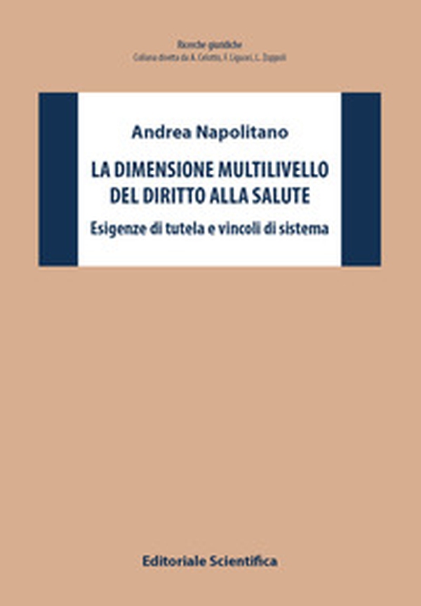 La dimensione multilivello del diritto alla salute. Esigenze di tutela e vincoli di sistema - Librerie.coop La dimensione multilivello del diritto alla salute. Esigenze di tutela e vincoli di sistema - Librerie.coop