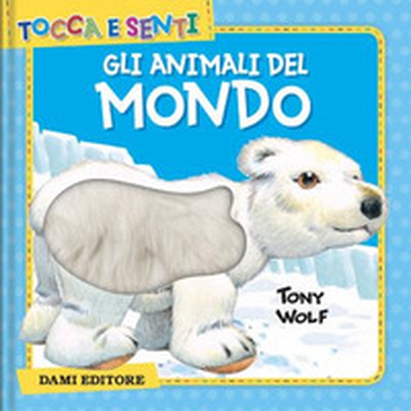 Gli animali del mondo - Librerie.coop Gli animali del mondo - Librerie.coop