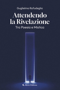 Attendo la rivelazione. Tra poesia e mistica - Librerie.coop