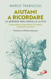 Aiutami a ricordare. La demenza non cancella la vita. Come meglio comprendere la malattia e assistere chi soffre - Librerie.coop Aiutami a ricordare. La demenza non cancella la vita. Come meglio comprendere la malattia e assistere chi soffre - Librerie.coop