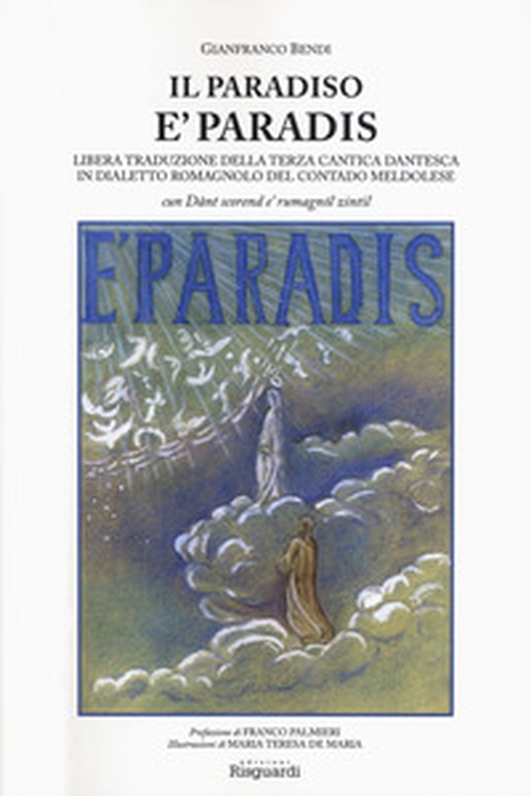 Il paradiso. È paradis. Libera traduzione della terza cantica dantesca in dialetto romagnolo del contado meldolese. «Cun Dânt scorend e' rumagnòl zintil» - Librerie.coop Il paradiso. È paradis. Libera traduzione della terza cantica dantesca in dialetto romagnolo del contado meldolese. «Cun Dânt scorend e' rumagnòl zintil» - Librerie.coop
