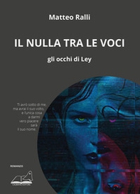 Il nulla tra le voci. Gli occhi di Ley - Librerie.coop