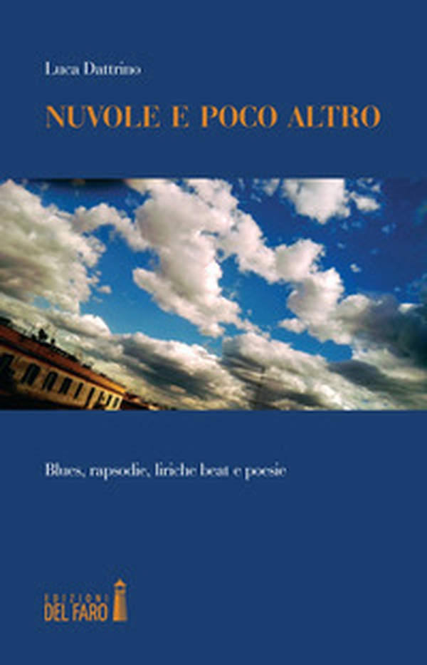 Nuvole e poco altro. Blues, rapsodie, liriche beat e poesie - Librerie.coop Nuvole e poco altro. Blues, rapsodie, liriche beat e poesie - Librerie.coop