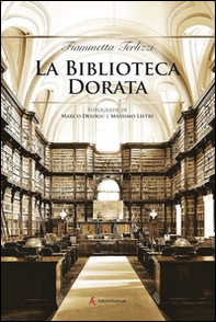 La biblioteca dorata. Fotografie di Marco Delogu e Massimo Listri - Librerie.coop