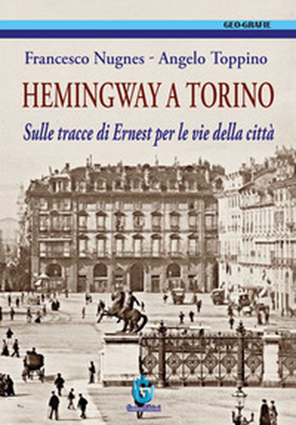 Hemingway a Torino. Sulle tracce di Ernest per le vie della città - Librerie.coop Hemingway a Torino. Sulle tracce di Ernest per le vie della città - Librerie.coop