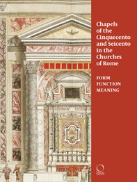 Chapels in roman churches of the Cinquecento and Seicento. Form, function, meaning - Librerie.coop Chapels in roman churches of the Cinquecento and Seicento. Form, function, meaning - Librerie.coop
