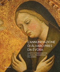 L'Annunciazione di Alvaro Pires Da Evora. Lascito di Franco Buiton alla Galleria nazionale dell'Umbria - Librerie.coop