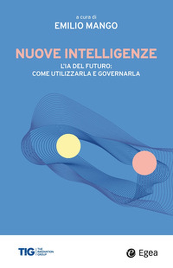 Nuove intelligenze. L'IA del futuro: come utilizzarla e governarla - Librerie.coop Nuove intelligenze. L'IA del futuro: come utilizzarla e governarla - Librerie.coop
