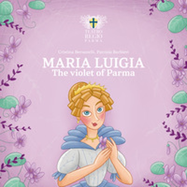 Maria Luigia, the violet of Parma - Librerie.coop Maria Luigia, the violet of Parma - Librerie.coop