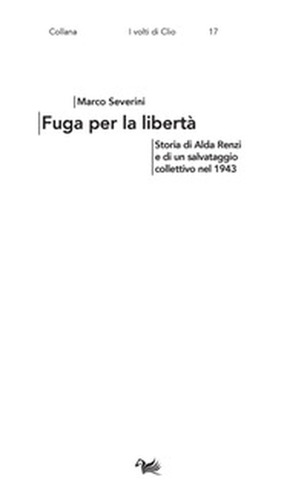 Fuga per la libertà. Storia di Alda Renzi e di un salvataggio collettivo nel 1943 - Librerie.coop Fuga per la libertà. Storia di Alda Renzi e di un salvataggio collettivo nel 1943 - Librerie.coop