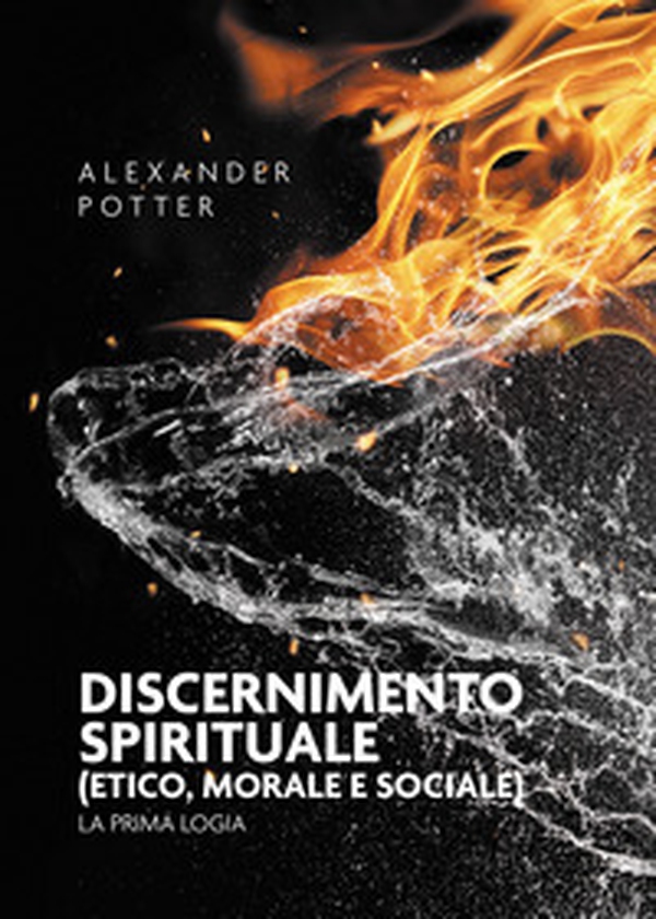 Discernimento spirituale (etico, morale e sociale). La prima logia - Librerie.coop Discernimento spirituale (etico, morale e sociale). La prima logia - Librerie.coop