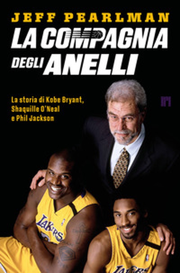 La compagnia degli anelli. La storia di Kobe Bryant, Shaquille O'Neal e Phil Jackson - Librerie.coop La compagnia degli anelli. La storia di Kobe Bryant, Shaquille O'Neal e Phil Jackson - Librerie.coop
