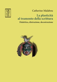 La plasticità al tramonto della scrittura. Dialettica, distruzione, decostruzione - Librerie.coop La plasticità al tramonto della scrittura. Dialettica, distruzione, decostruzione - Librerie.coop