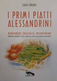 I primi piatti alessandrini. Monferrato, Fraschetta, Preappennino. Minestre, agnolotti, paste, gnocchi e riso della nostra tradizione - Librerie.coop