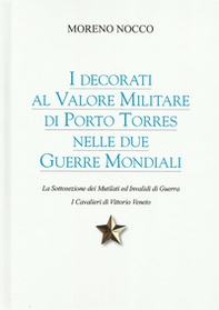 I decorati al Valore Militare di Porto Torres nelle due guerre mondiali. La sottosezione dei mutilati ed invalidi di guerra. I cavalieri di Vittorio Veneto - Librerie.coop I decorati al Valore Militare di Porto Torres nelle due guerre mondiali. La sottosezione dei mutilati ed invalidi di guerra. I cavalieri di Vittorio Veneto - Librerie.coop