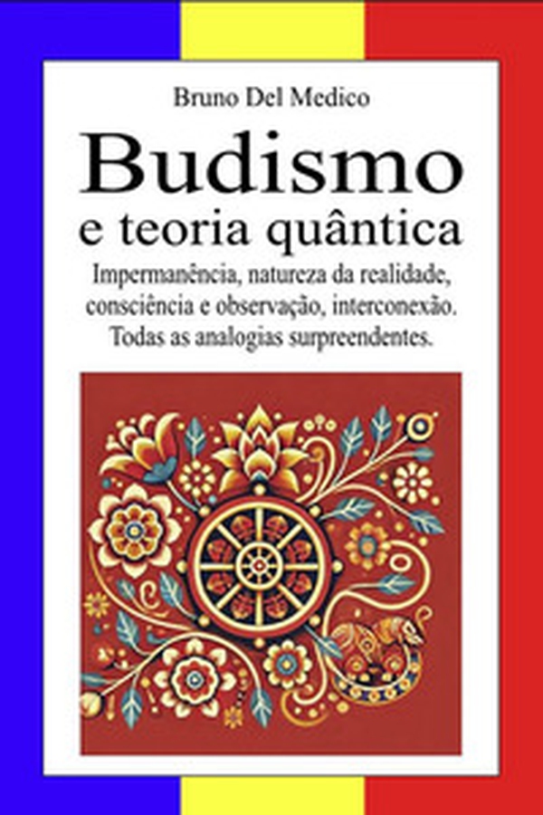 Budismo e teoria quântica. Impermanência, natureza da realidade, consciência e observação, interconexão. Todas as analogias surpreendentes - Librerie.coop