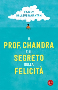 Il prof. Chandra e il segreto della felicità - Librerie.coop Il prof. Chandra e il segreto della felicità - Librerie.coop
