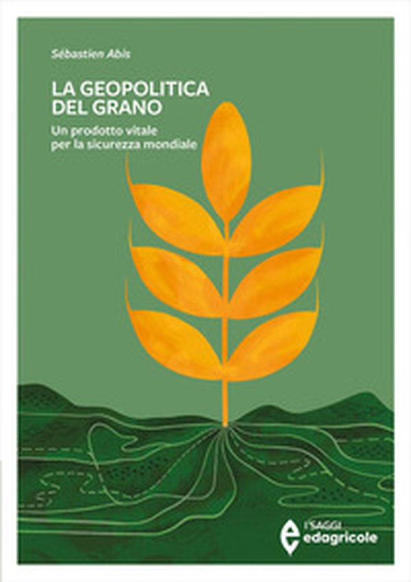 La geopolitica del grano. Un prodotto vitale per la sicurezza mondiale - Librerie.coop La geopolitica del grano. Un prodotto vitale per la sicurezza mondiale - Librerie.coop