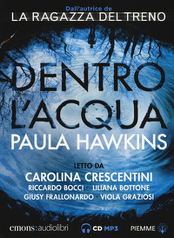 Dentro l'acqua letto da Carolina Crescentini, Riccardo Bocci, Liliana Bottone, Giusy Frallonardo, Viola Graziosi. Audiolibro. CD Audio formato MP3 - Librerie.coop Dentro l'acqua letto da Carolina Crescentini, Riccardo Bocci, Liliana Bottone, Giusy Frallonardo, Viola Graziosi. Audiolibro. CD Audio formato MP3 - Librerie.coop