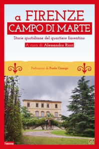 A Firenze Campo di Marte. Storie quotidiane del quartiere fiorentino - Librerie.coop A Firenze Campo di Marte. Storie quotidiane del quartiere fiorentino - Librerie.coop