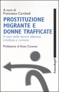 Prostituzione migrante e donne trafficate. Il caso delle donne albanesi, moldave e rumene - Librerie.coop