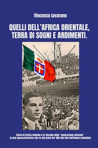 Quelli dell'Africa orientale, terra di sogni e ardimenti. Storia di Enrico Calenda e le vicende della «generazione africana» - Librerie.coop