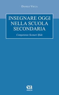 Insegnare oggi nella scuola secondaria. Competenze, scenari, sfide - Librerie.coop