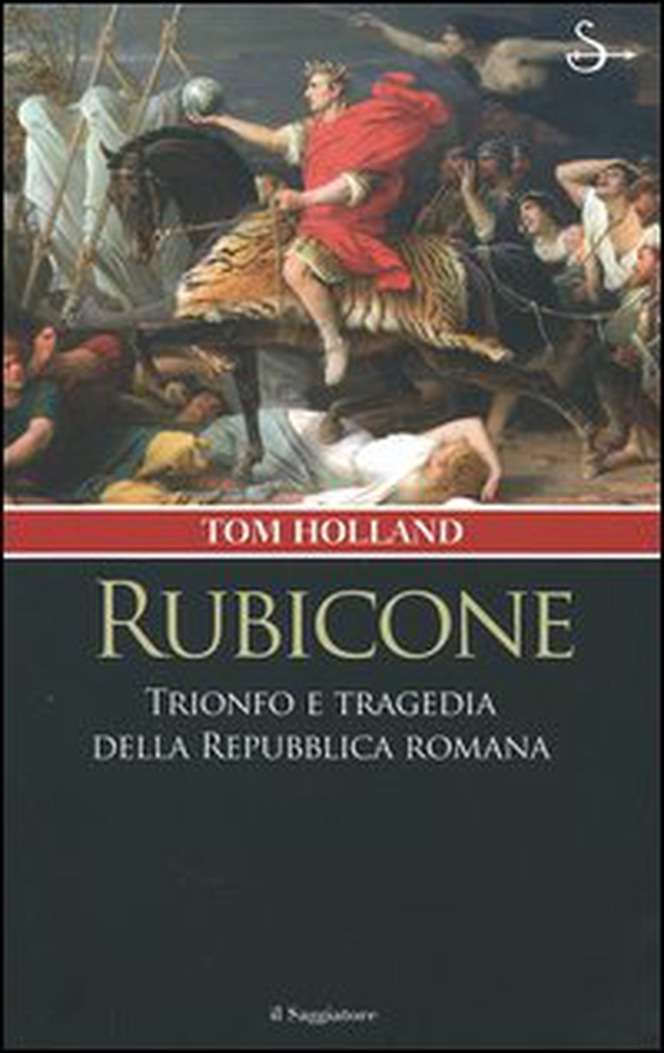 Rubicone. Trionfo e tragedia della Repubblica romana - Librerie.coop Rubicone. Trionfo e tragedia della Repubblica romana - Librerie.coop