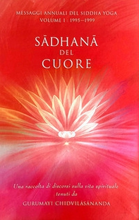 Sadhana del cuore. Messaggi annuali del Siddha Yoga - Librerie.coop