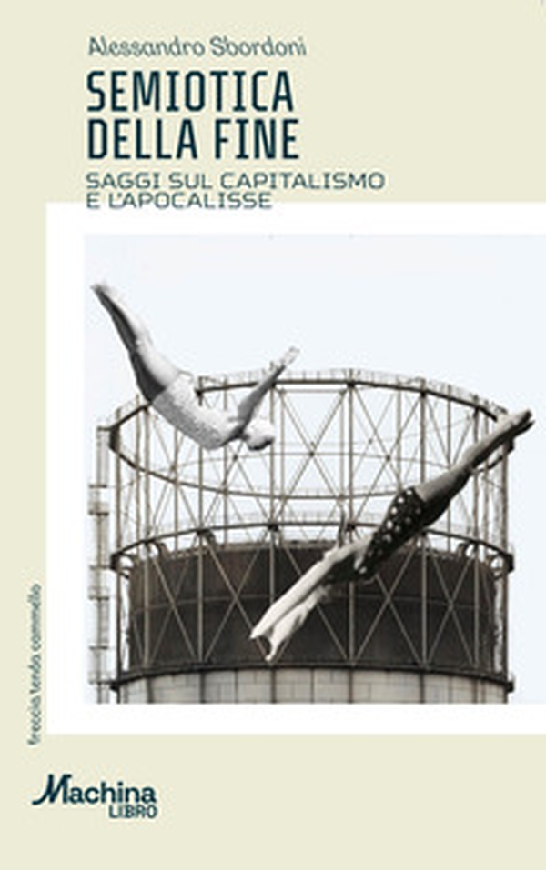 Semiotica della fine. Saggi sul capitalismo e l'apocalisse - Librerie.coop Semiotica della fine. Saggi sul capitalismo e l'apocalisse - Librerie.coop