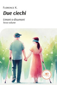 Due ciechi. Umani o disumani - Vol. 3 - Librerie.coop