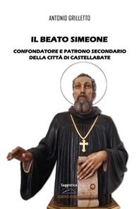 Il Beato Simeone. Confondatore e Patrono Secondario della città di Castellabate - Librerie.coop