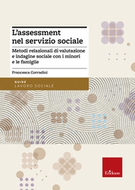 L'assessment nel servizio sociale. Metodi relazionali di valutazione e indagine sociale con i minori e le famiglie - Librerie.coop