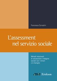 L'assessment nel servizio sociale. Metodi relazionali di valutazione e indagine sociale con i minori e le famiglie - Librerie.coop