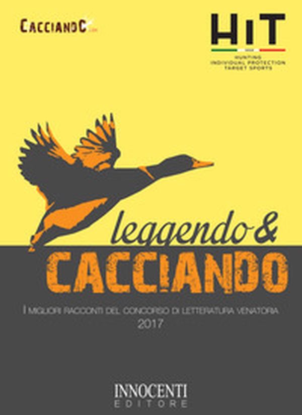 Leggendo e cacciando. I migliori racconti del concorso di letteratura venatoria 2017 - Librerie.coop Leggendo e cacciando. I migliori racconti del concorso di letteratura venatoria 2017 - Librerie.coop