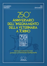 250° anniversario dell'insegnamento della veterinaria a Torino. Selezione di alcuni interventi presentati al convegno itinerante - Librerie.coop