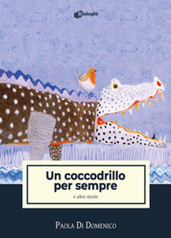 Un coccodrillo per sempre e altre storie - Librerie.coop Un coccodrillo per sempre e altre storie - Librerie.coop