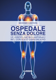 Ospedale senza dolore. Le discipline bio-naturali nel contesto ospedaliero - Librerie.coop