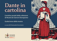 Dante in cartolina. Cartoline postali della collezione di Nicolò de Claricini Dornpacher. Guida breve alla mostra - Librerie.coop