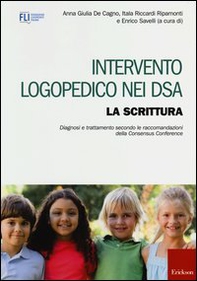 Intervento logopedico nei DSA. La scrittura. Diagnosi e trattamento secondo le raccomandazioni della Consensus Conference - Librerie.coop